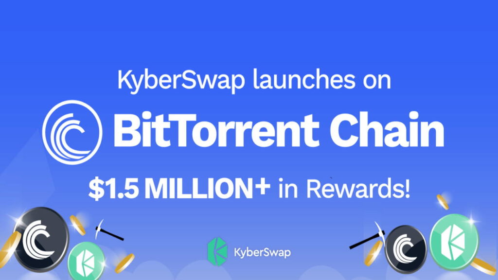 KyberSwap Launches on BitTorrent Chain With .5M in Liquidity Mining and Incentive Rewards