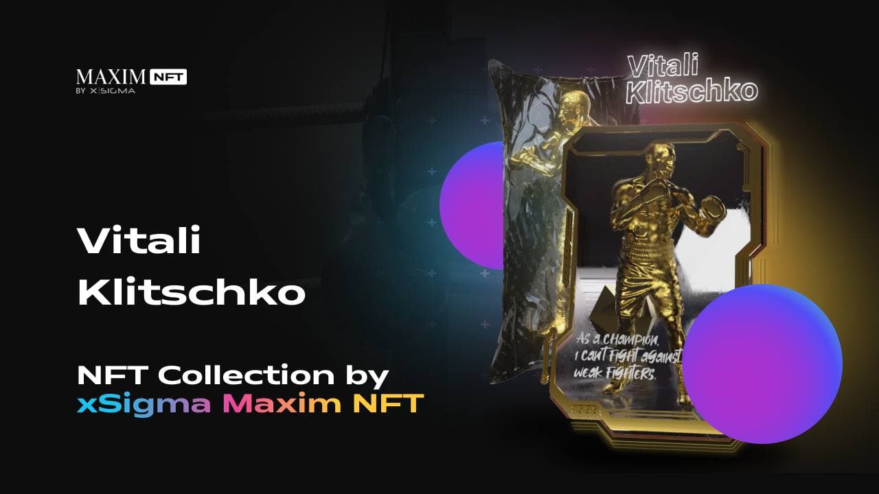 MaximNFT, a Marketplace by Maxim and xSigma, Will Host Vitali Klitschko’s Charitable NFT Collection